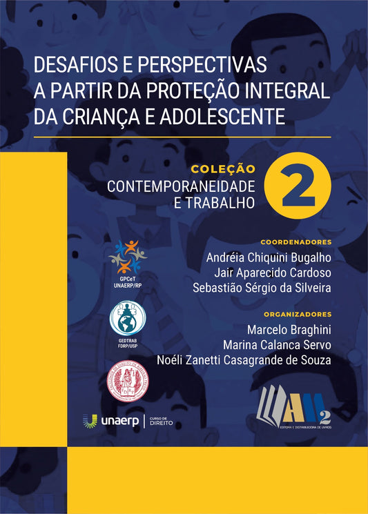 Desafios e Perspectivas a Partir da Proteção Integral da Criança e Adolescente - Coleção: Contemporaneidade e Trabalho Volume 2