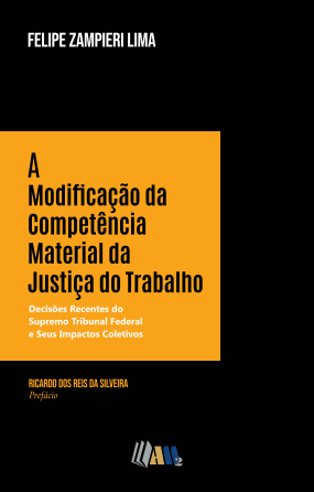 A Modificação da Competência Material da Justiça do Trabalho -  Decisões Recentes do Supremo Tribunal Federal e Seus Impactos Coletivos