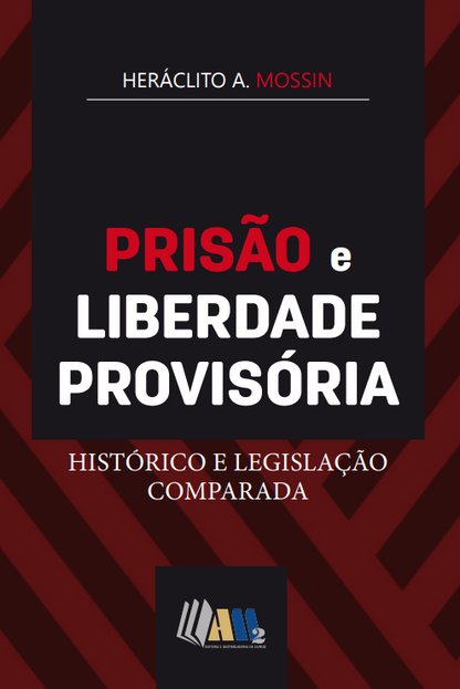 Prisão e Liberdade Provisória História e Legislação Comparada