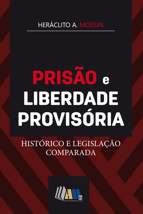 Prisão e Liberdade Provisória História e Legislação Comparada